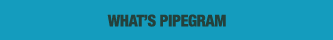 WHAT’S PIPEGRAM